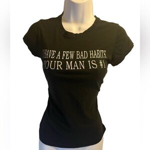 Graphic Women Black T-Shirt: “I have a few bad habits, your man is #1. Size: M.